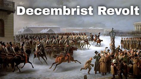 The Decembrist Revolt: A Catalyst for Social Change in Tsarist Russia and a Precursor to Future Revolutions